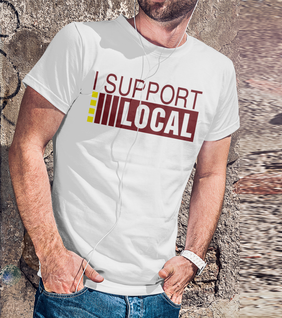 I SUPPORT LOCAL Bars And Restaurants Community Enthusiasm T-Shirt