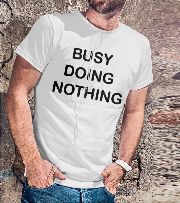 BUSY DOING NOTHING Phrase Black Bold Text Minimalist T-Shirt