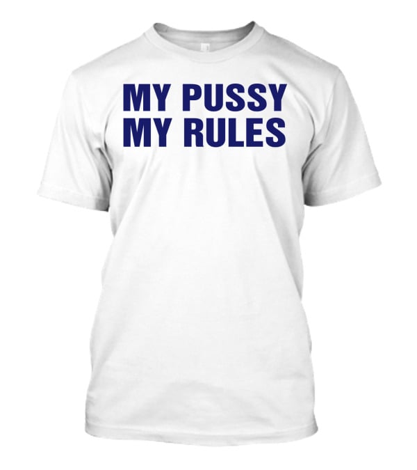 My Pussy My Rules T-Shirt