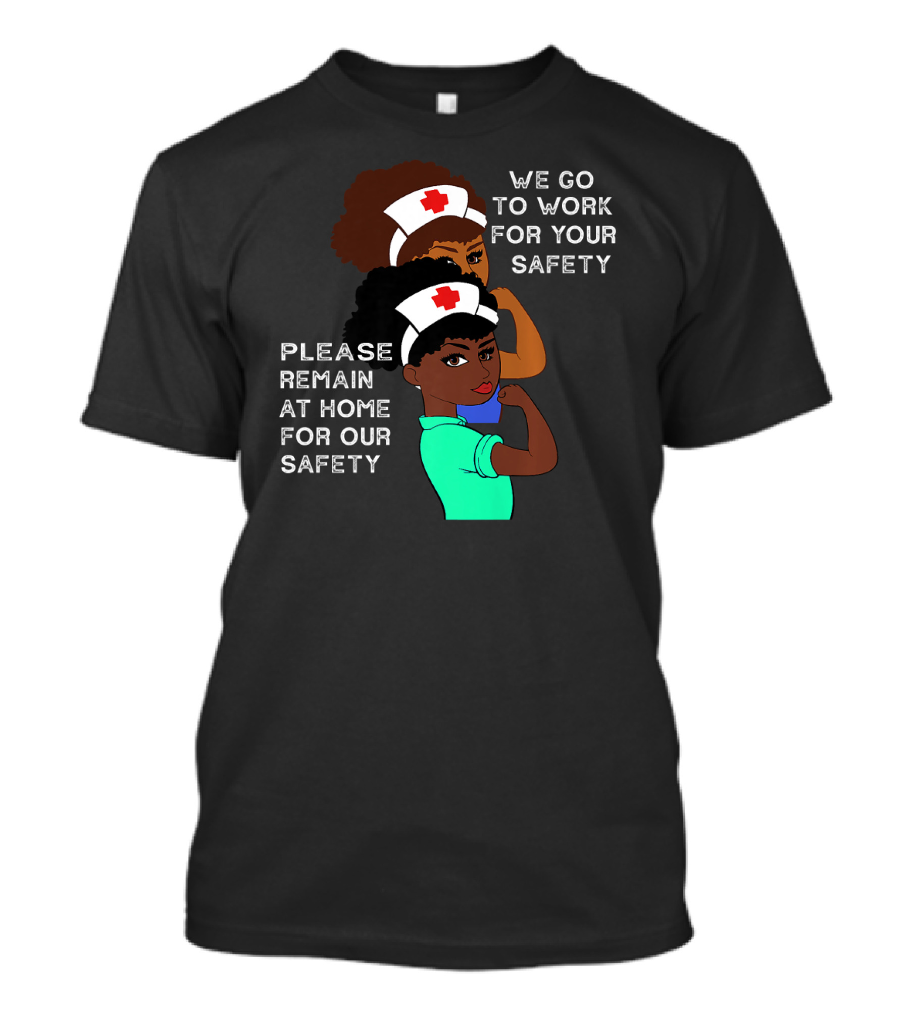 Afro Natural Hair Nurse We Go To Work For Your Safety Please Remain At Home T-Shirt