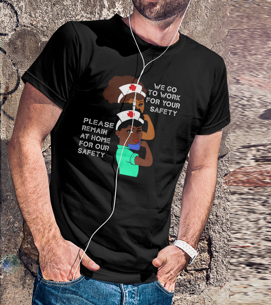 Afro Natural Hair Nurse We Go To Work For Your Safety Please Remain At Home T-Shirt