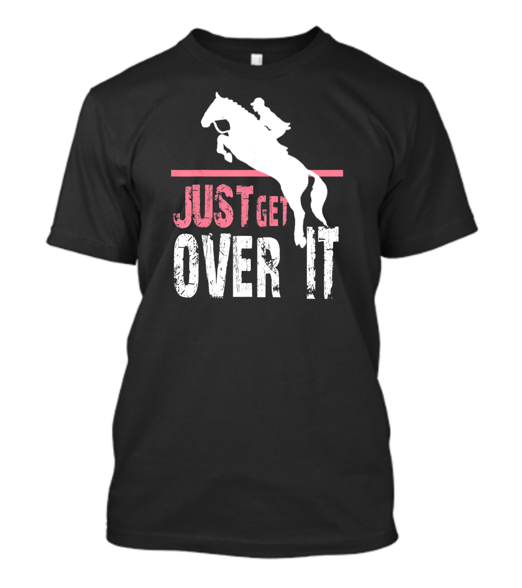 Just Get Over It Funny Horse Riding Equestrian Jumper T-Shirt