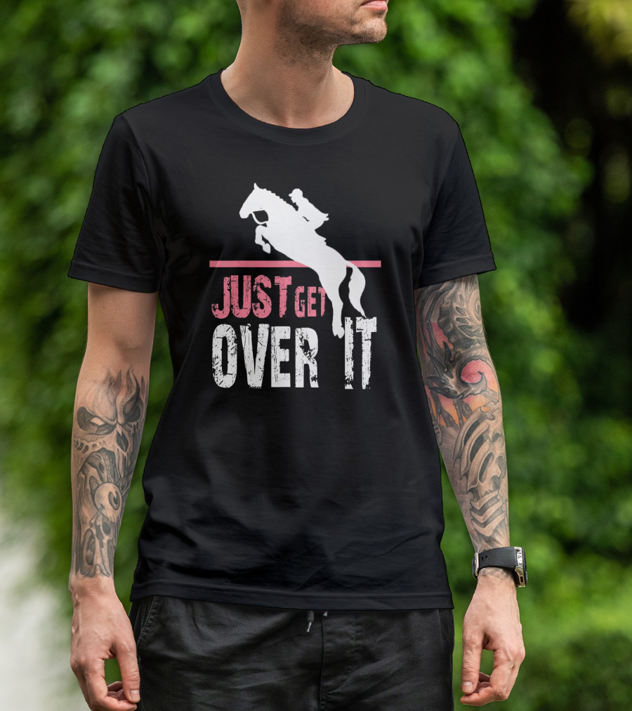Just Get Over It Funny Horse Riding Equestrian Jumper T-Shirt