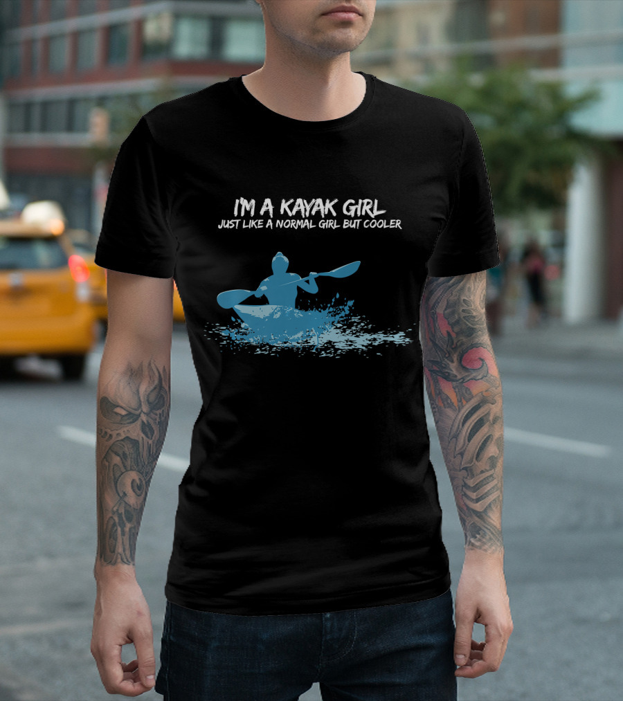 I'm a Kayak Girl Just Like a Normal Girl but Cooler T-Shirt