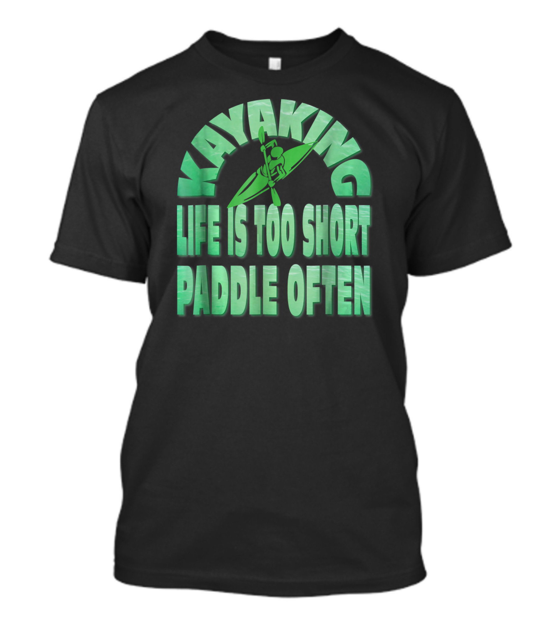 Kayaking Life Is Too Short Paddle Often T-Shirt