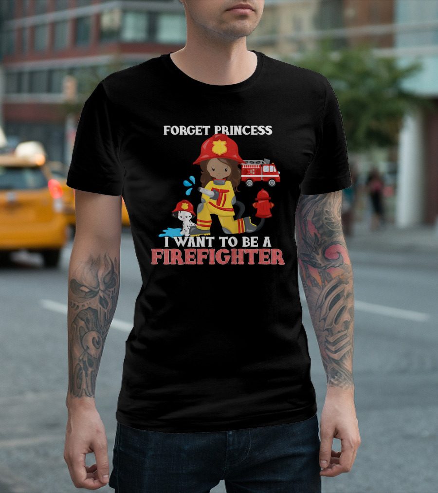Forget Princess I Want to Be a Firefighter with Fire Truck and Dalmatian T-Shirt