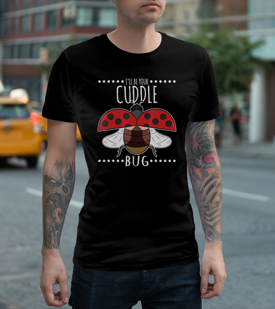 I'll Be Your Cuddle Bug Ladybug T-Shirt