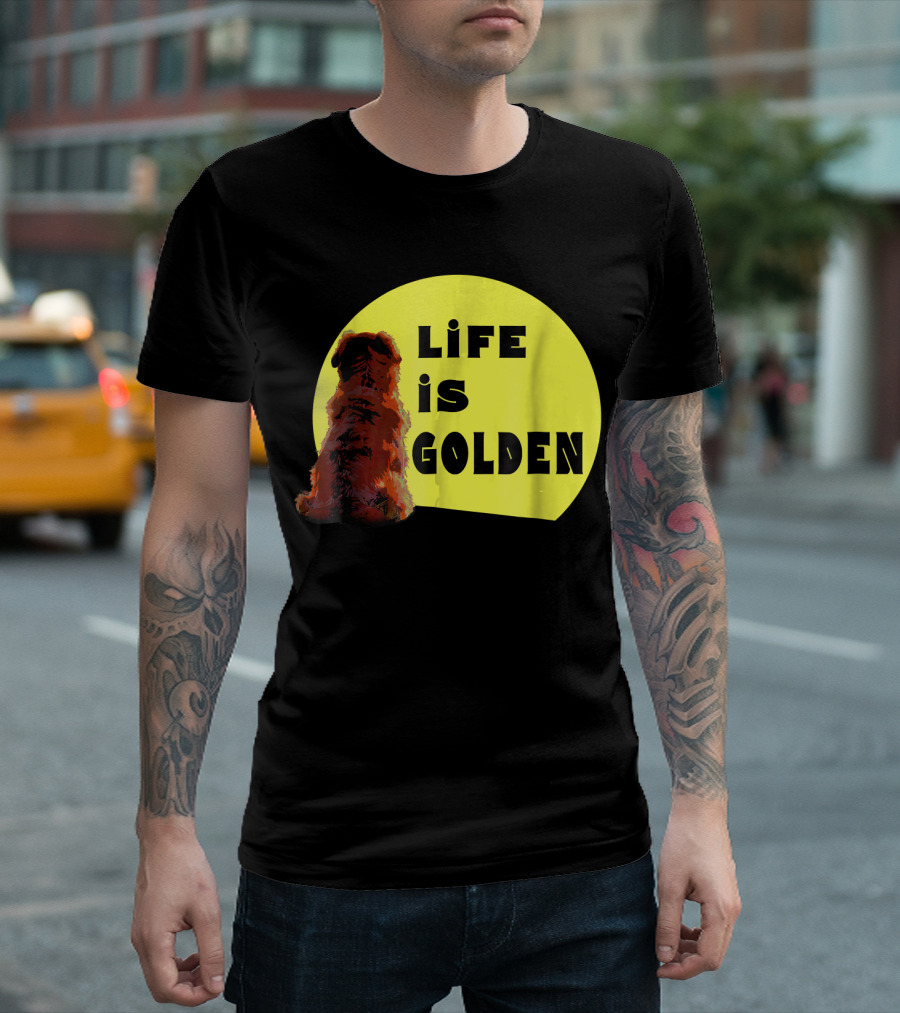 Life Is Golden Retriever Life Is Best T-Shirt