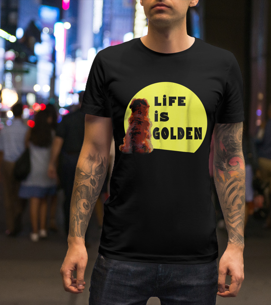 Life Is Golden Retriever Life Is Best T-Shirt