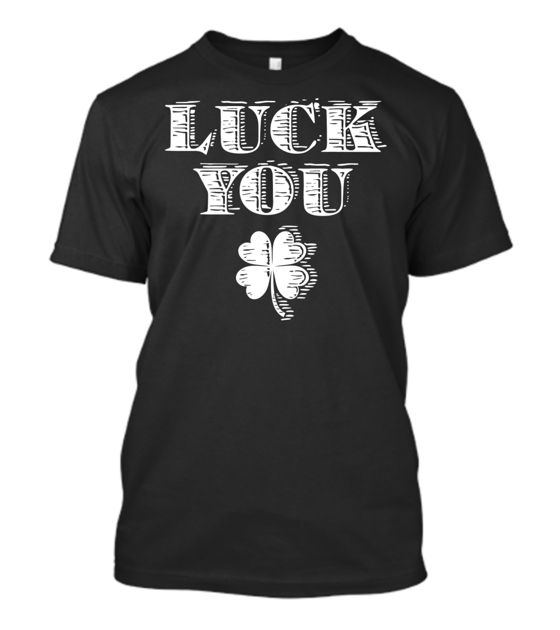 Luck You Four Leaf Clover St Patrick's Day T-Shirt