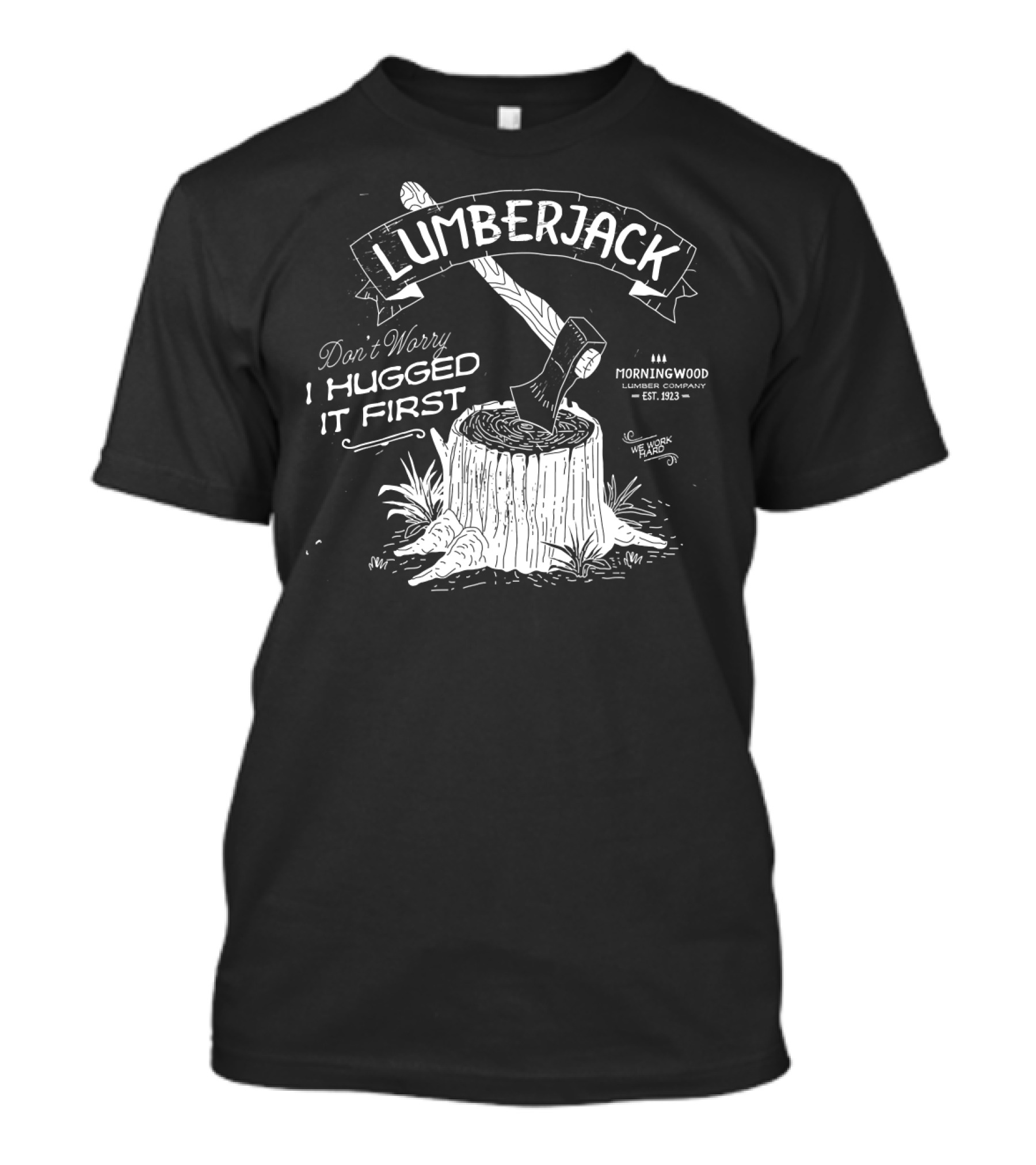 Lumberjack Don't Worry I Hugged It First Morningwood Lumber Company Est. 1923 T-Shirt