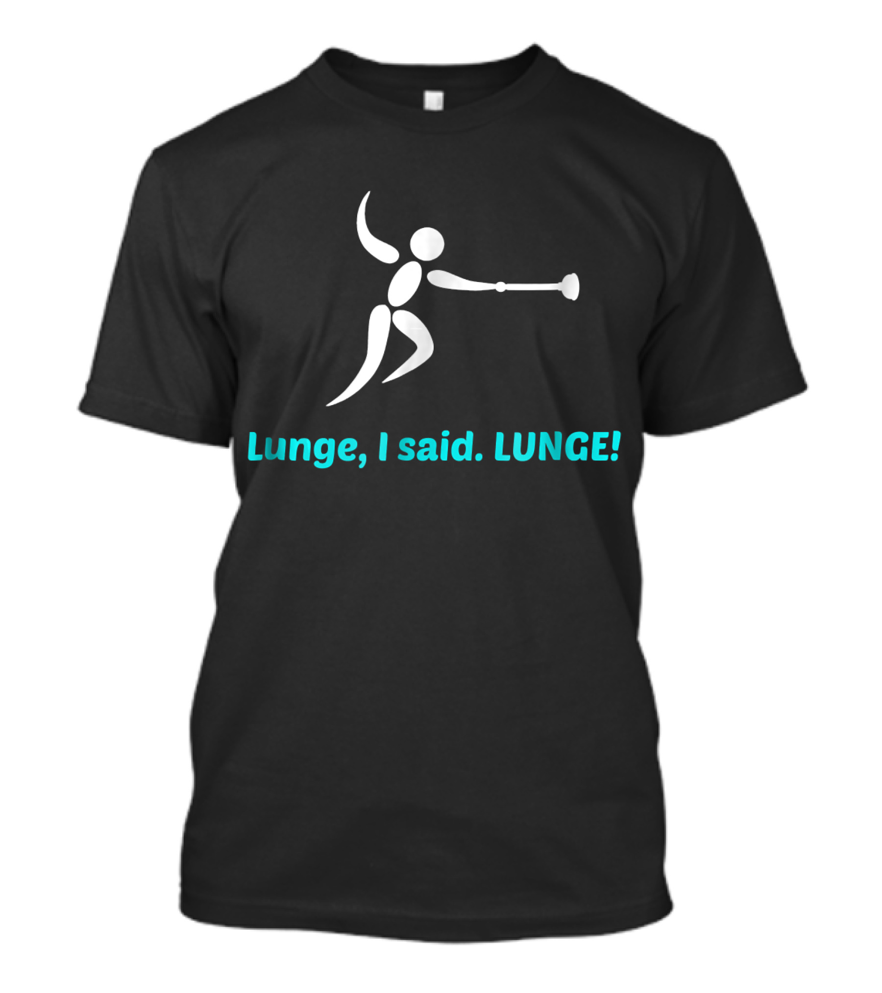 Lunge I Said LUNGE Funny Fencing T-Shirt