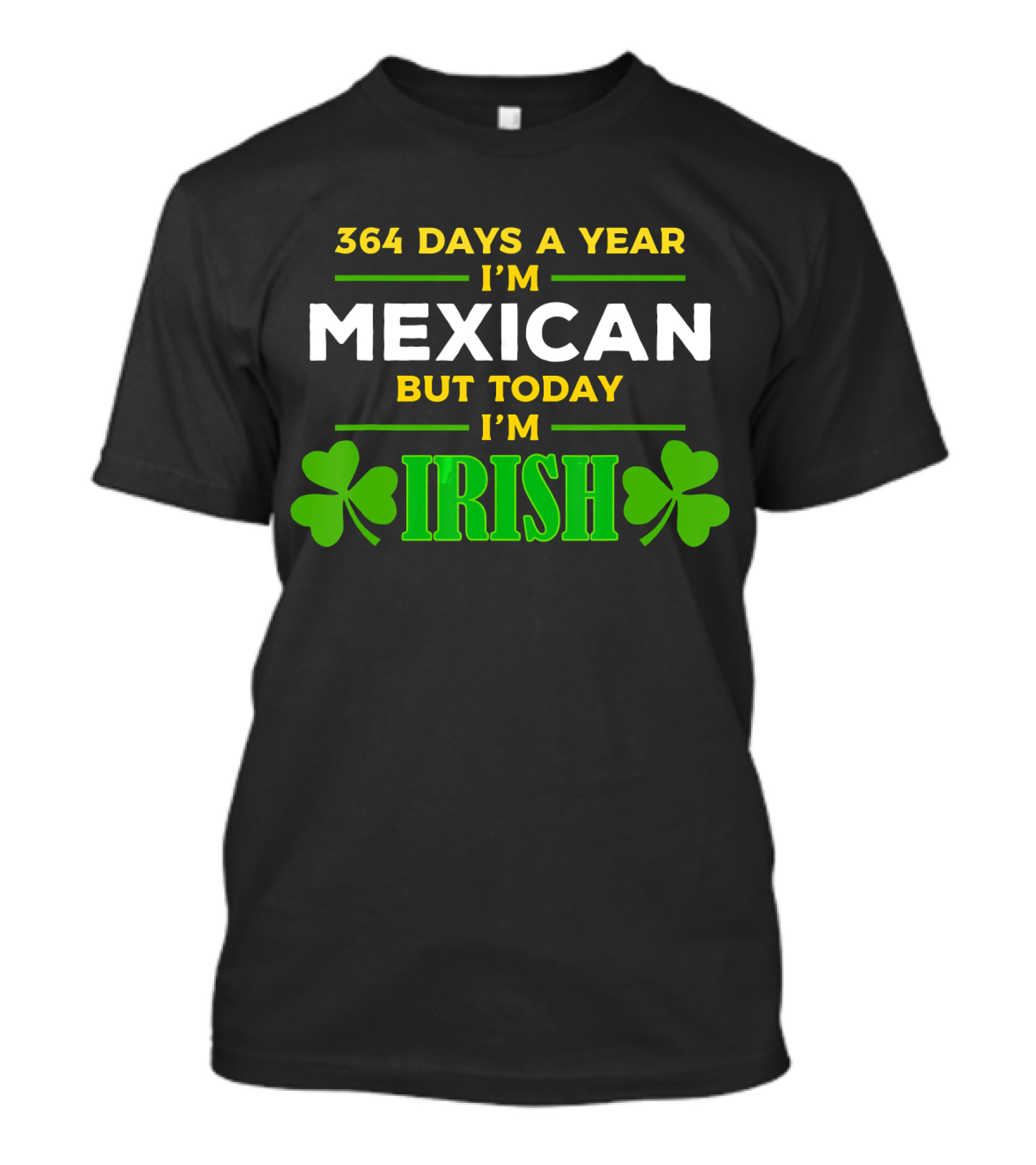 364 Days A Year I'm Mexican But Today I'm Irish Shamrock St Patrick T-Shirt