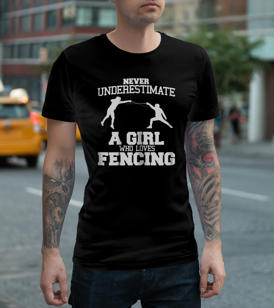 Never Underestimate a Girl Who Loves Fencing T-Shirt