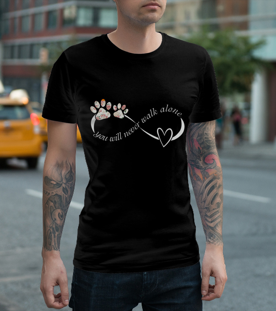 You Will Never Walk Alone Paw Print Infinity Heart T-Shirt