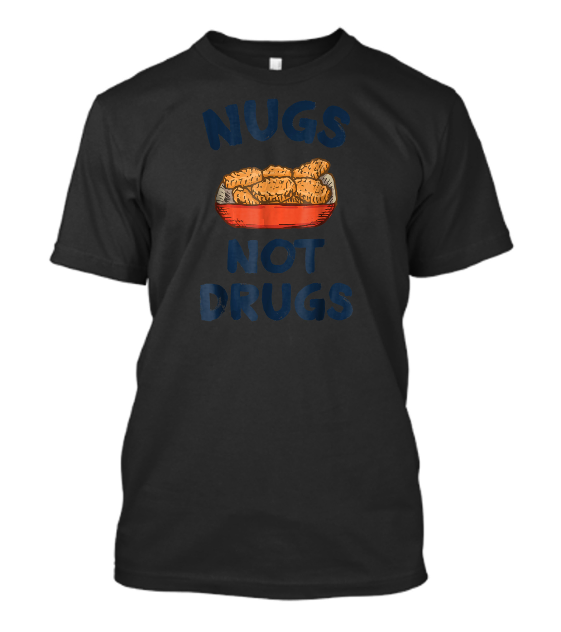 Nugs Not Drugs Funny Chicken Nuggets Joke Humor Food T-Shirt