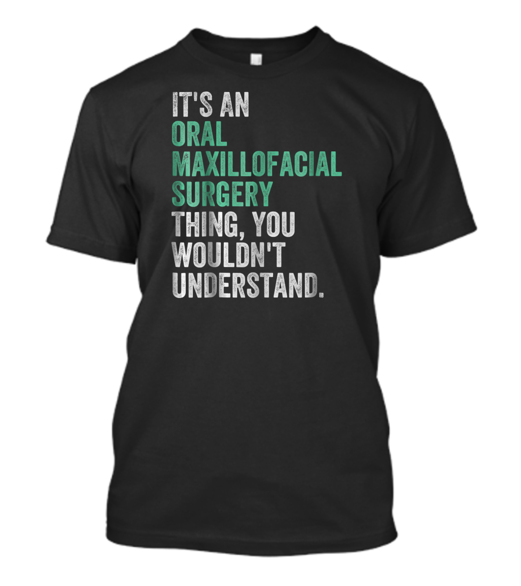 It's An Oral Maxillofacial Surgery Thing You Wouldn't Understand T-Shirt