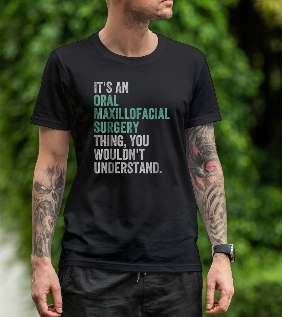 It's An Oral Maxillofacial Surgery Thing You Wouldn't Understand T-Shirt