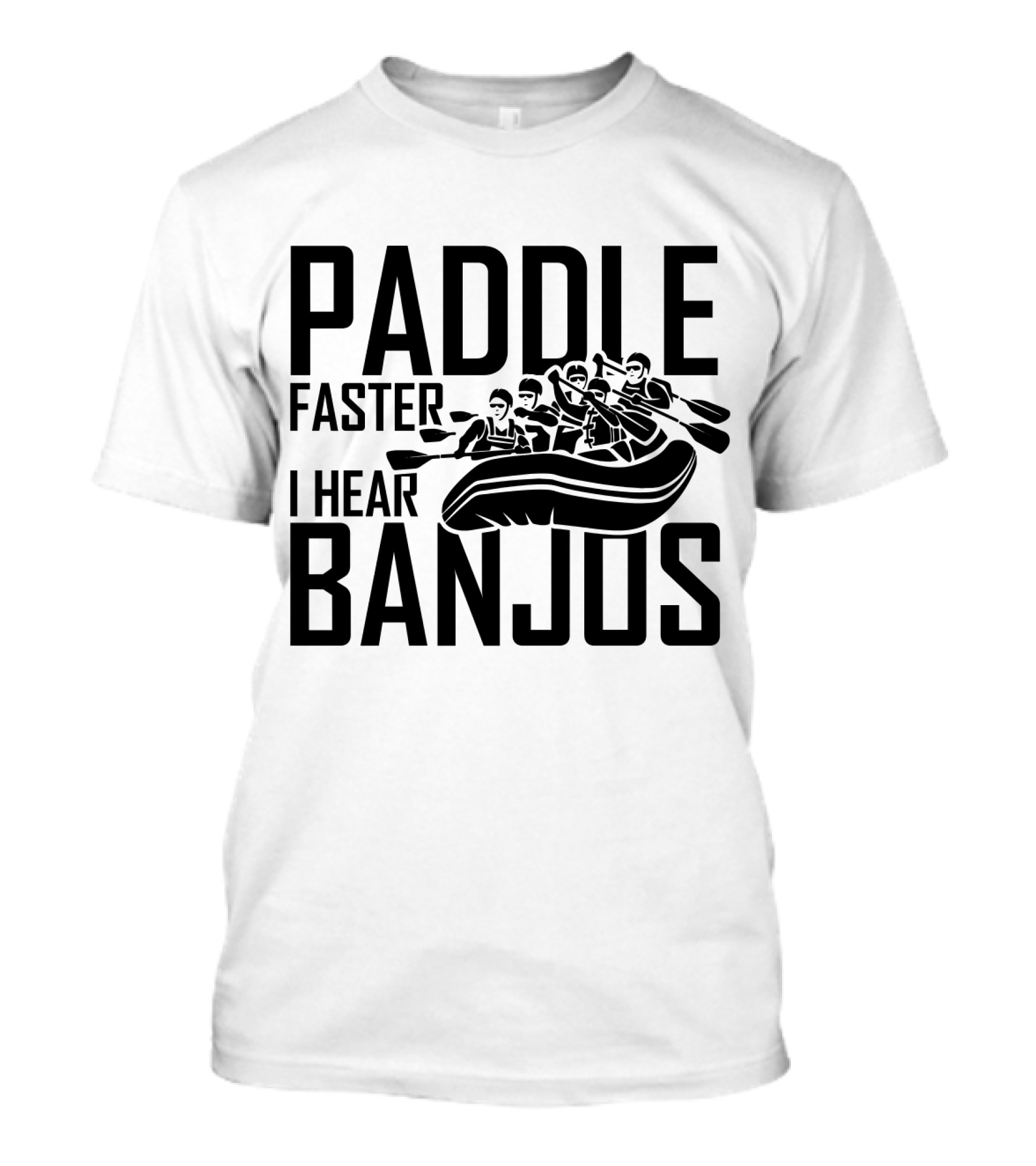 Paddle Faster I Hear Banjos Kayaking Adventure T-Shirt