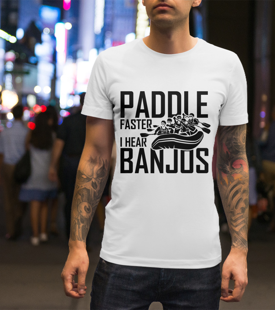 Paddle Faster I Hear Banjos Kayaking Adventure T-Shirt