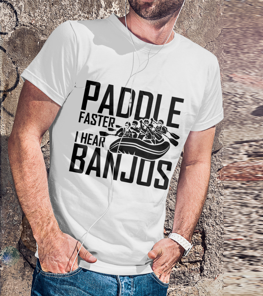 Paddle Faster I Hear Banjos Kayaking Adventure T-Shirt
