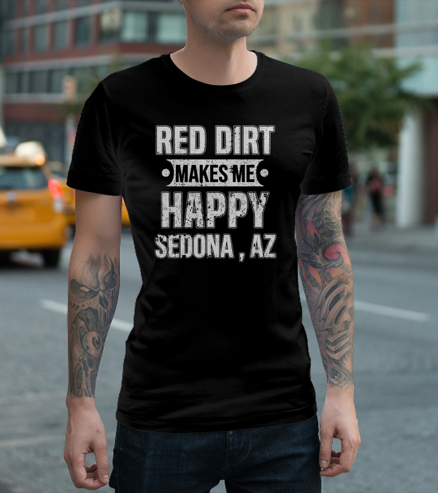 RED DIRT MAKES ME HAPPY SEDONA HIKING SEDONA AZ RED T-Shirt