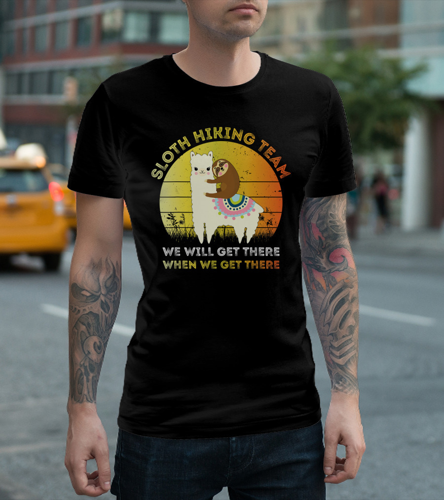 SLOTH HIKING TEAM WE WILL GET THERE WHEN WE GET THERE SLOTH RIDING LLAMA T-Shirt