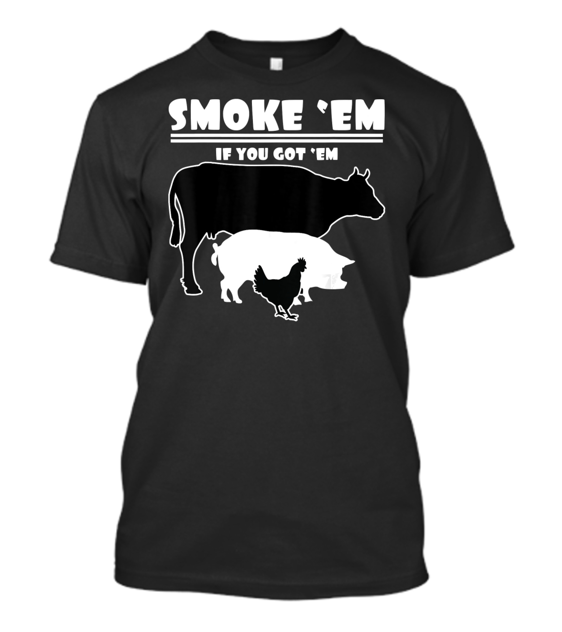 Smoke 'Em If You Got 'Em Pitmaster Smoker Grill Cow Pig Chicken T-Shirt