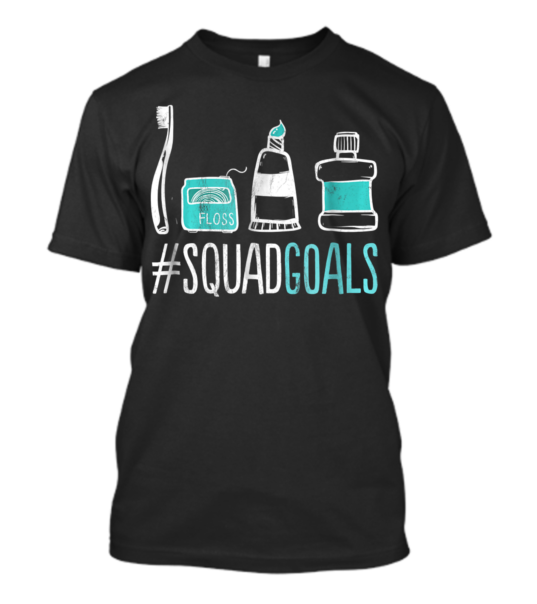 Squad Goals Dental Hygienist Toothbrush Floss Toothpaste Mouthwash T-Shirt