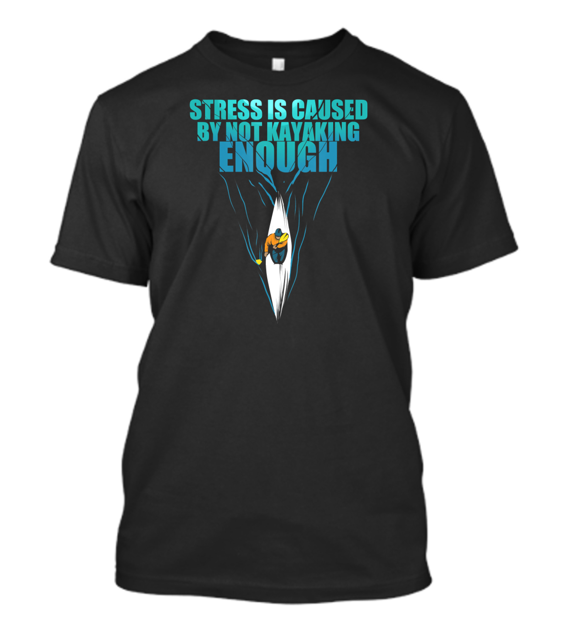 Stress Is Caused By Not Kayaking Enough Paddling Adventure T-Shirt