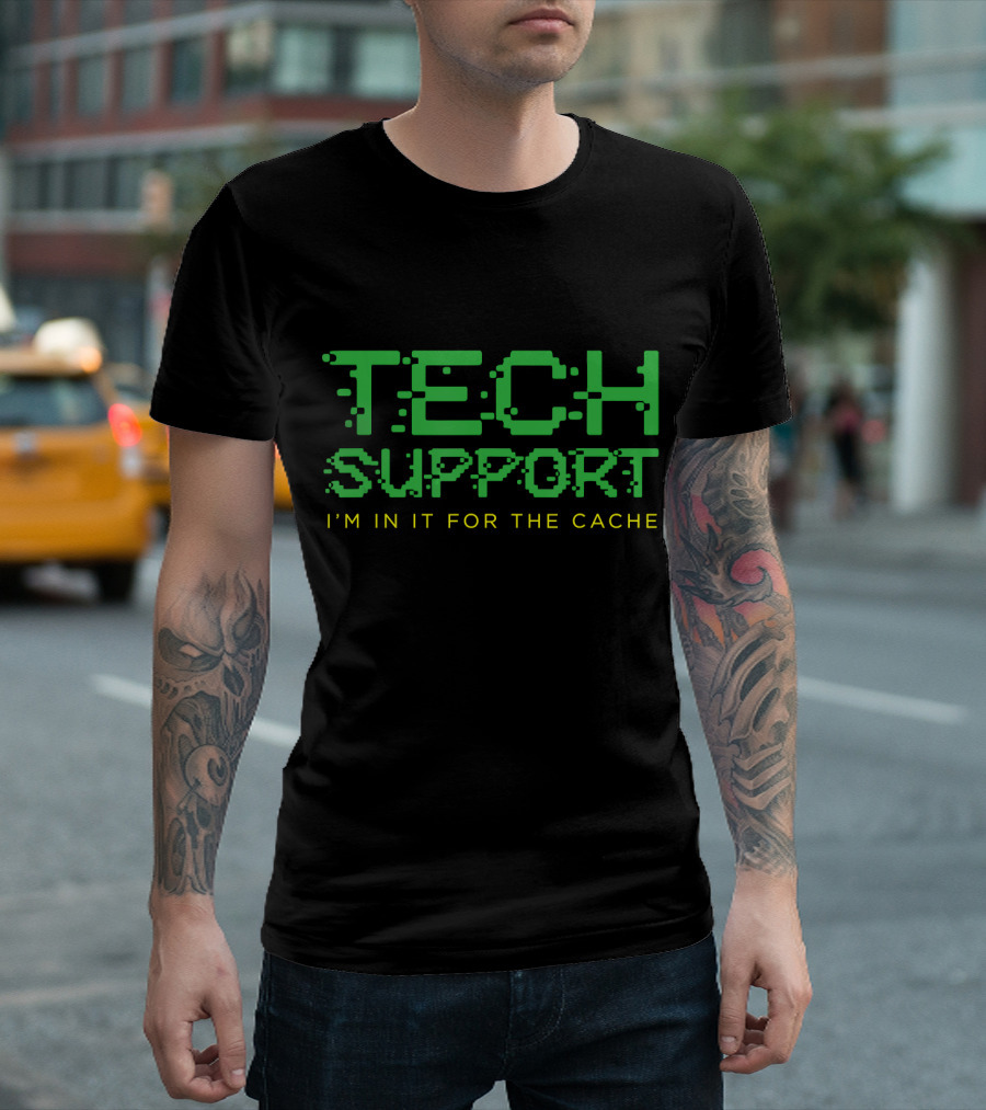 Tech Support I'm In It For the Cache T-Shirt