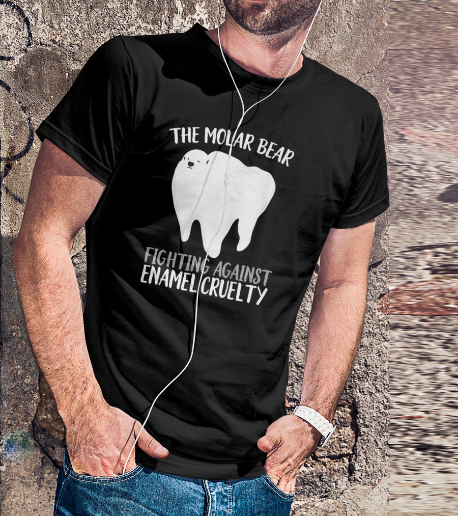 The Molar Bear Fighting Against Enamel Cruelty Funny Dentist Orthodon T-Shirt