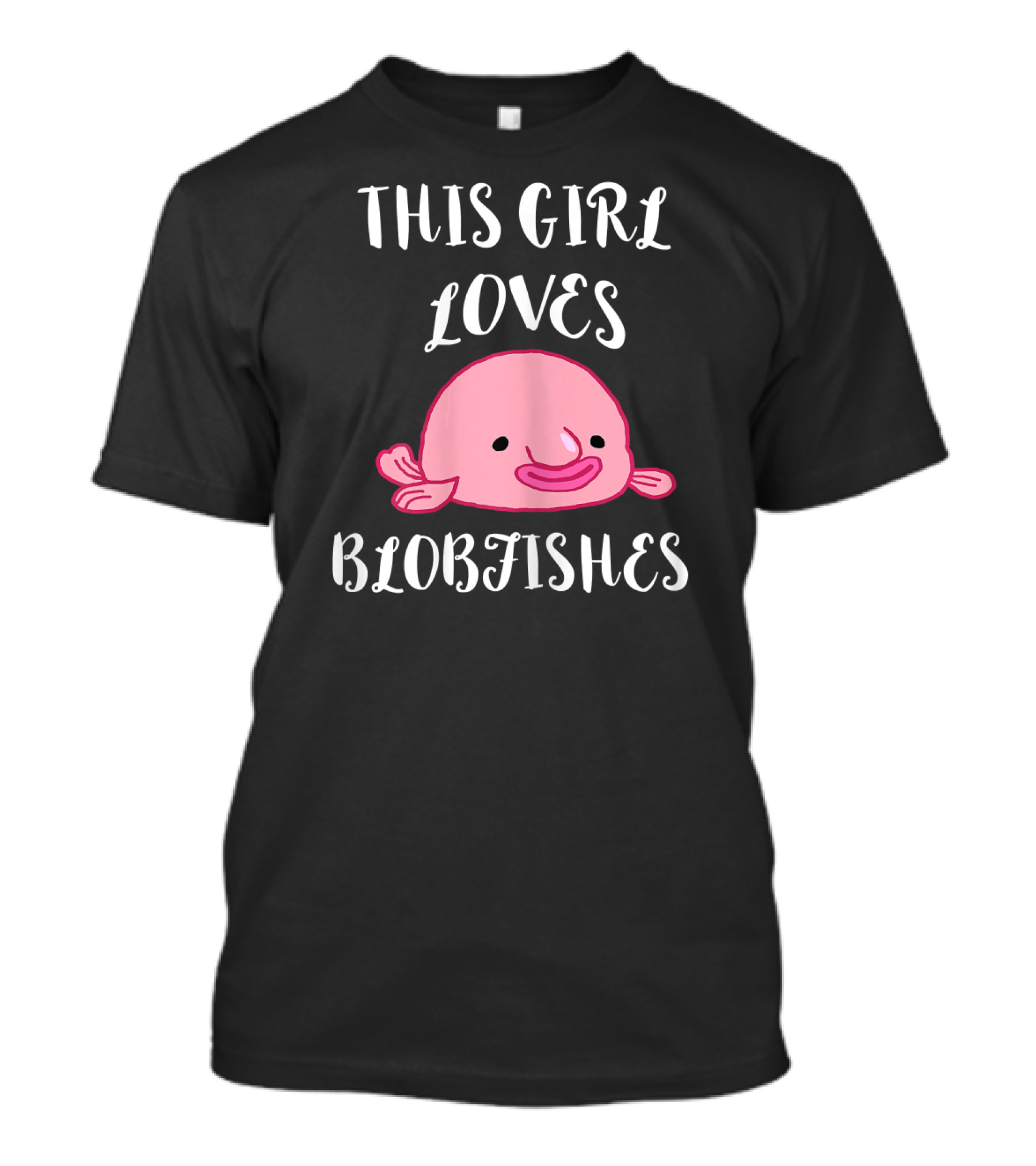 This Girl Loves Blobfishes Ugly Blob Fish T-Shirt
