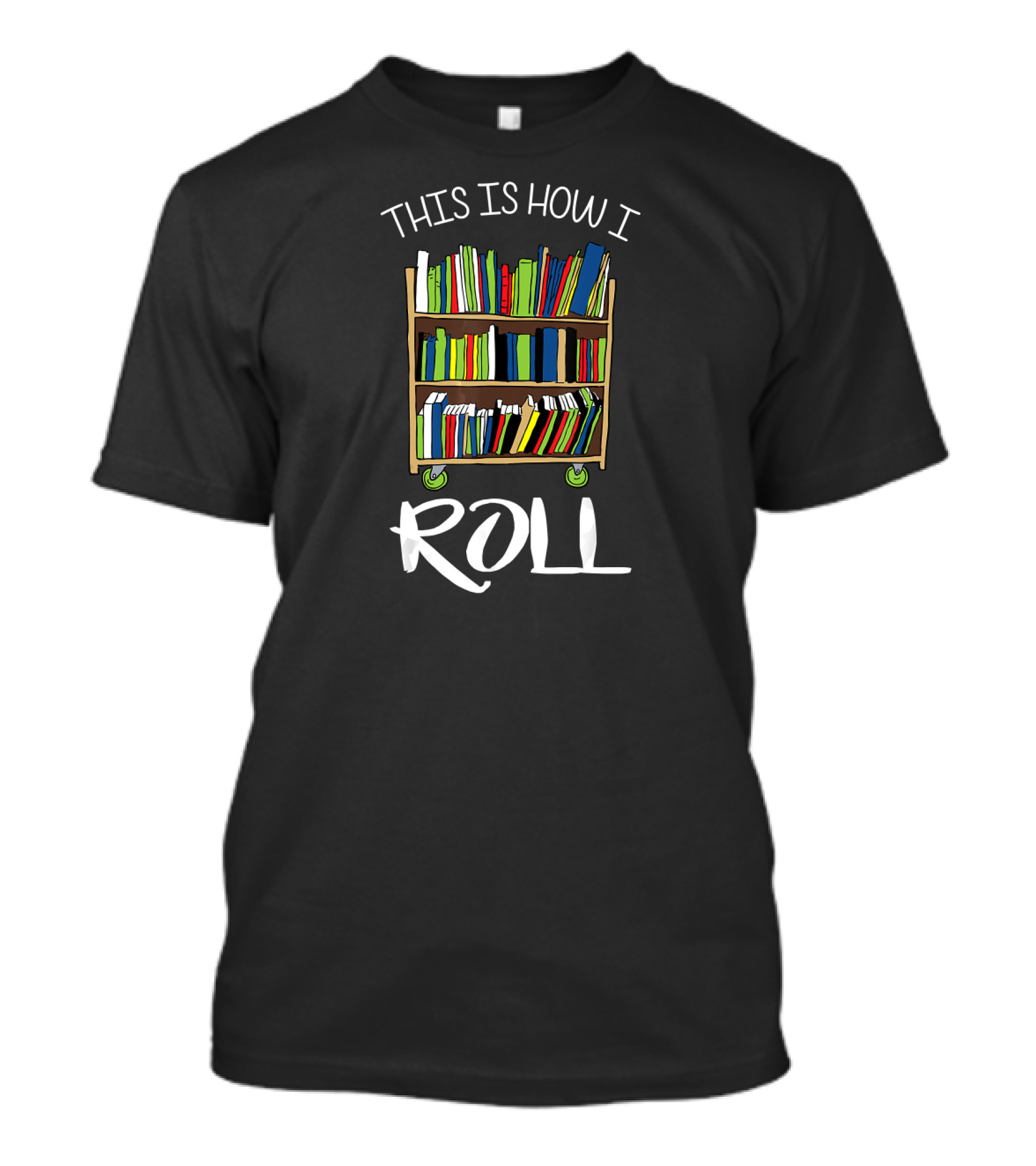 THIS IS HOW I ROLL LIBRARIAN BOOK CART T-Shirt