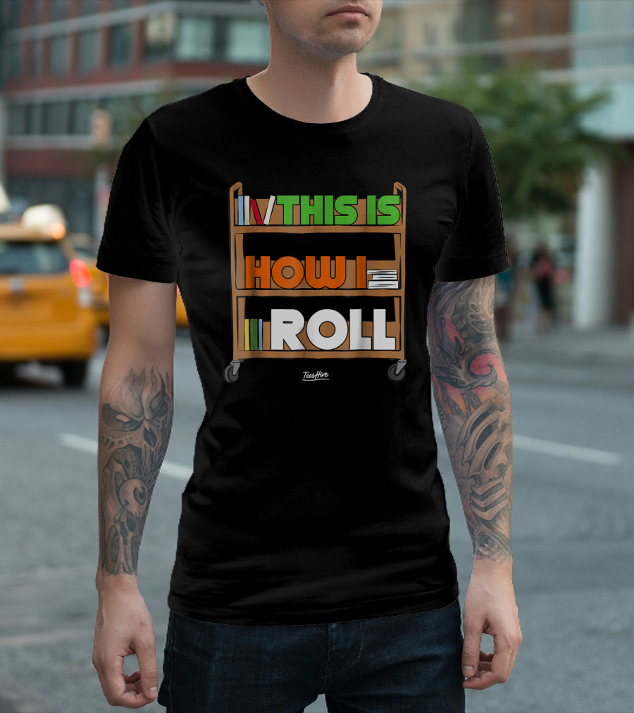 This Is How I Roll Library Clerk Funny Cart Bookshelves T-Shirt