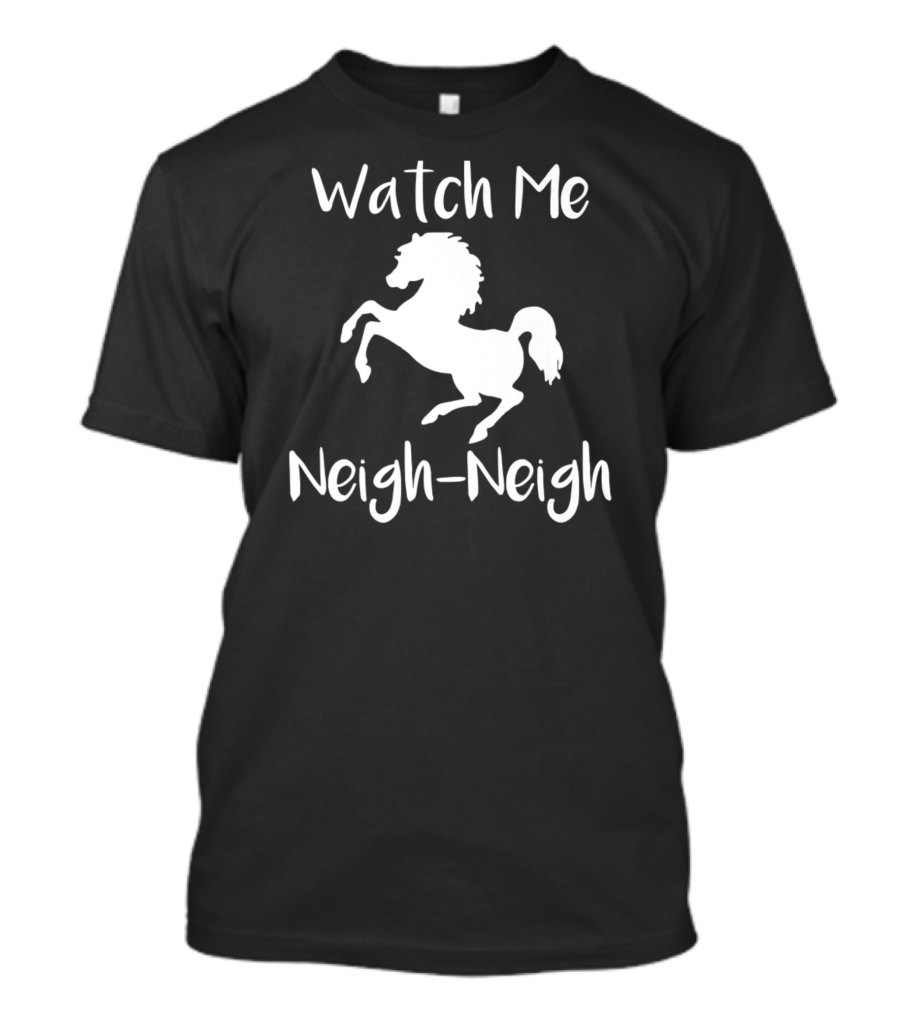 Watch Me Neigh-Neigh Horse Lovers T-Shirt