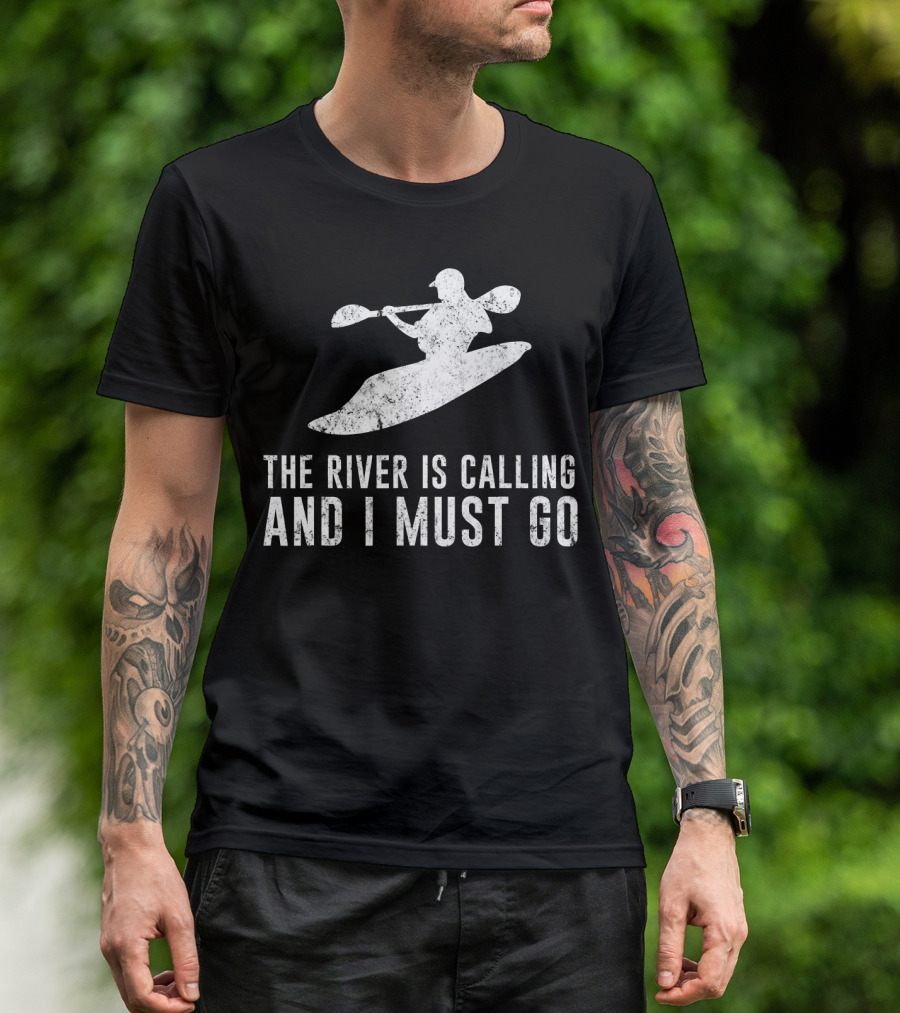 The River Is Calling And I Must Go Whitewater Kayaking T-Shirt