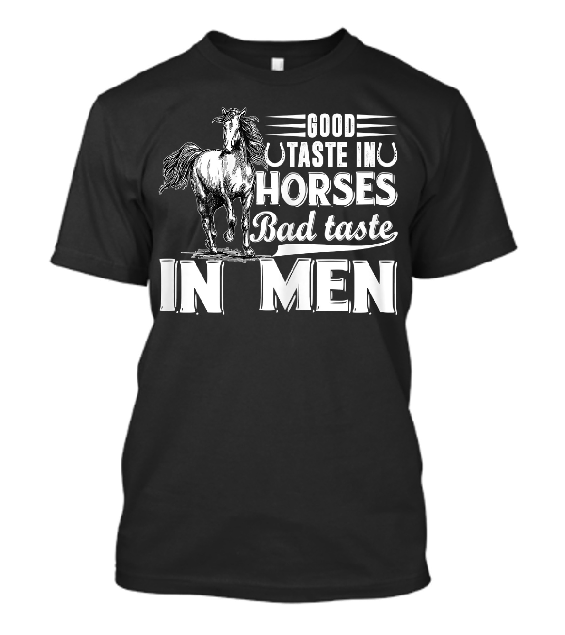 Good Taste In Horses Bad Taste In Men T-Shirt