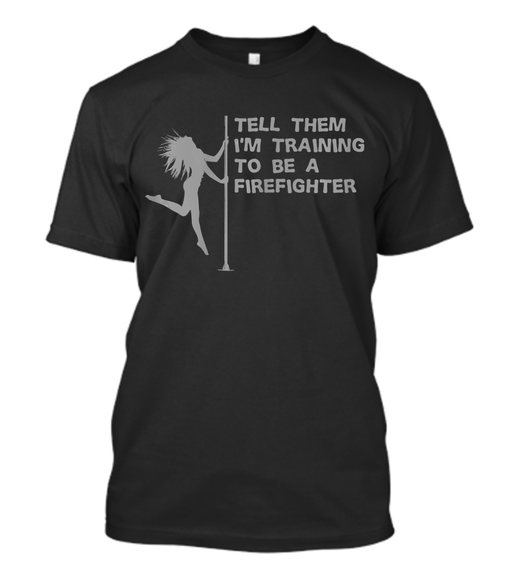Tell Them I'm Training To Be A Firefighter Pole Dancing T-Shirt