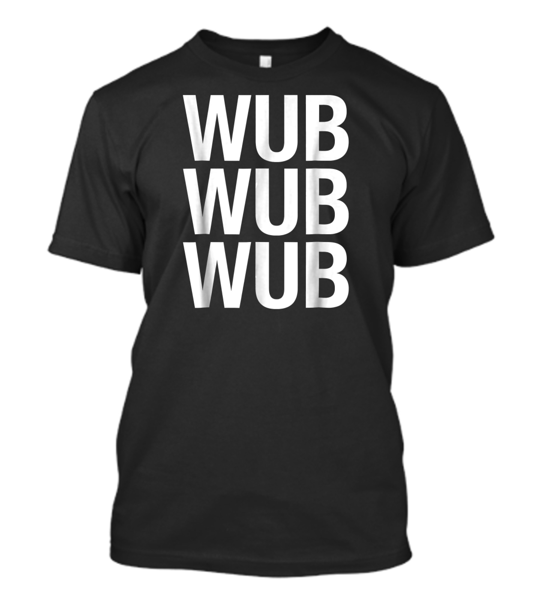 Wub Wub Wub EDM Basshead Dubstep Trap Music Fans T-Shirt