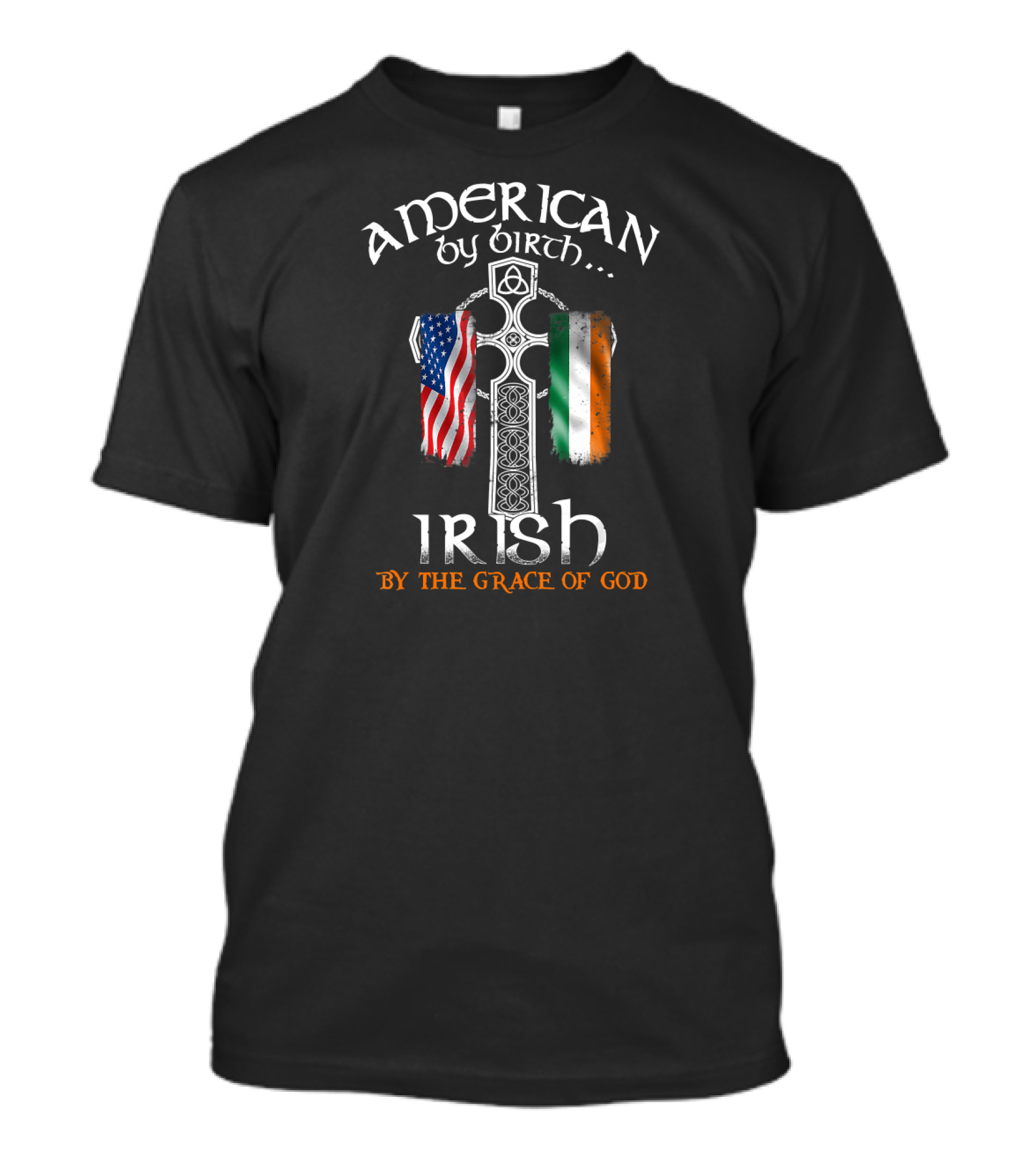 American By Birth Irish By The Grace Of God With Celtic Cross And Flags T-Shirt