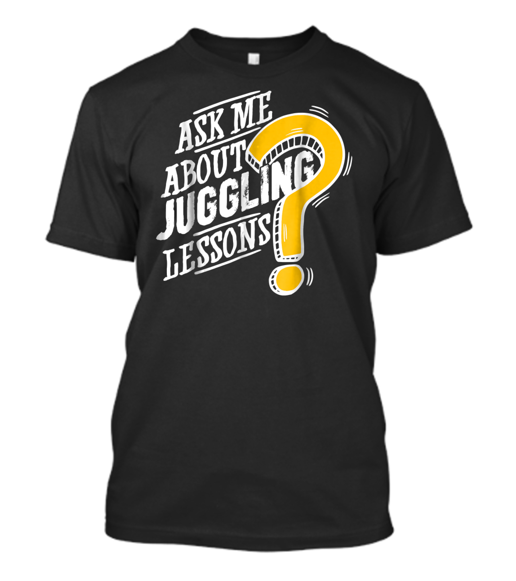 Ask Me About My Juggling Lessons? T-Shirt