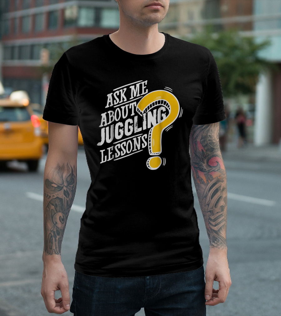 Ask Me About My Juggling Lessons? T-Shirt