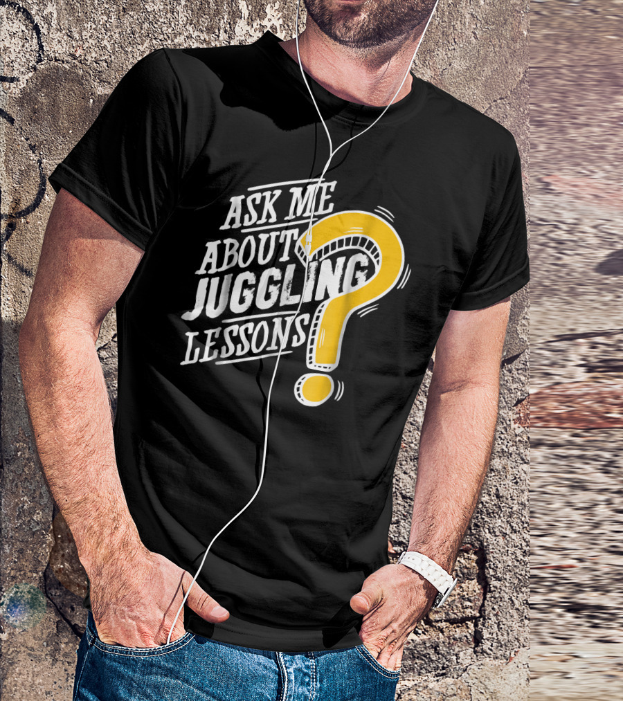 Ask Me About My Juggling Lessons? T-Shirt
