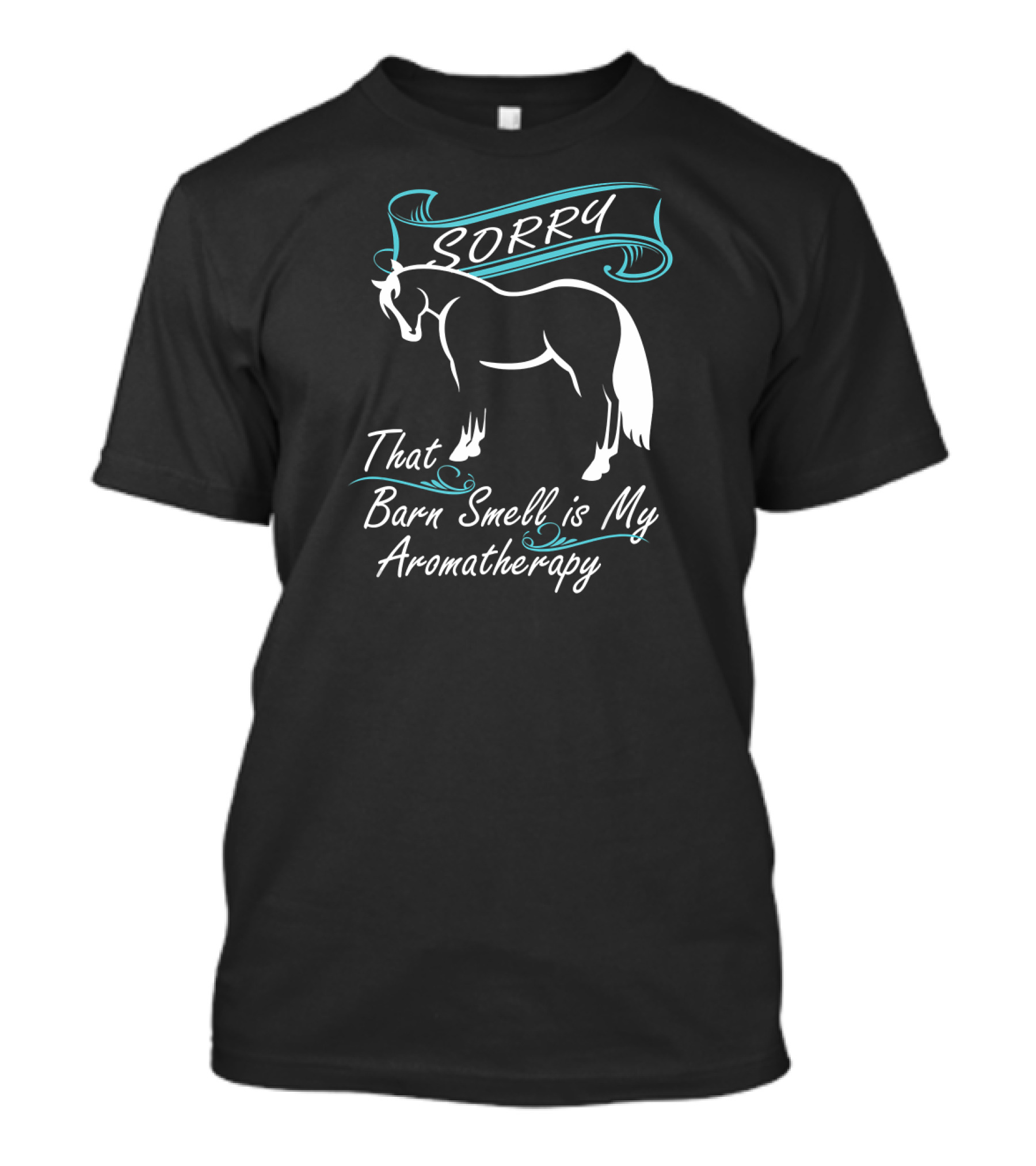 SORRY That Barn Smell Is My Aromatherapy Horse T-Shirt