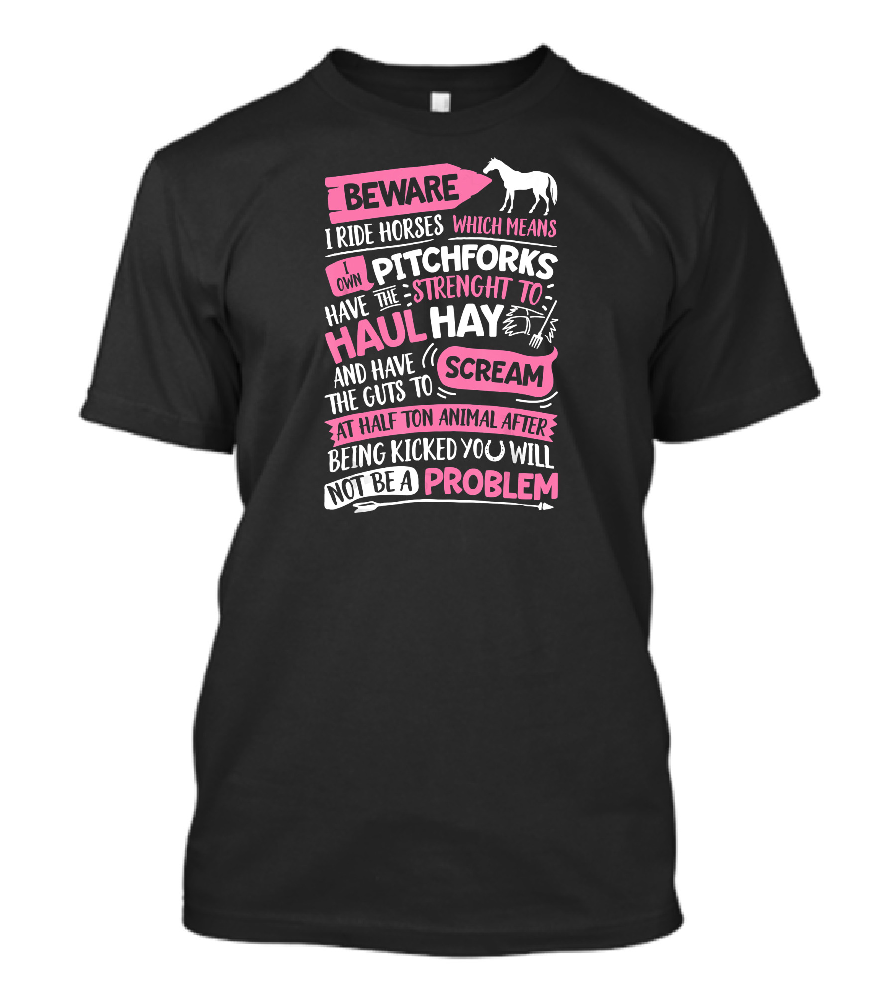 Beware I Ride Horses Strength To Haul Hay And Scream Not A Problem T-Shirt