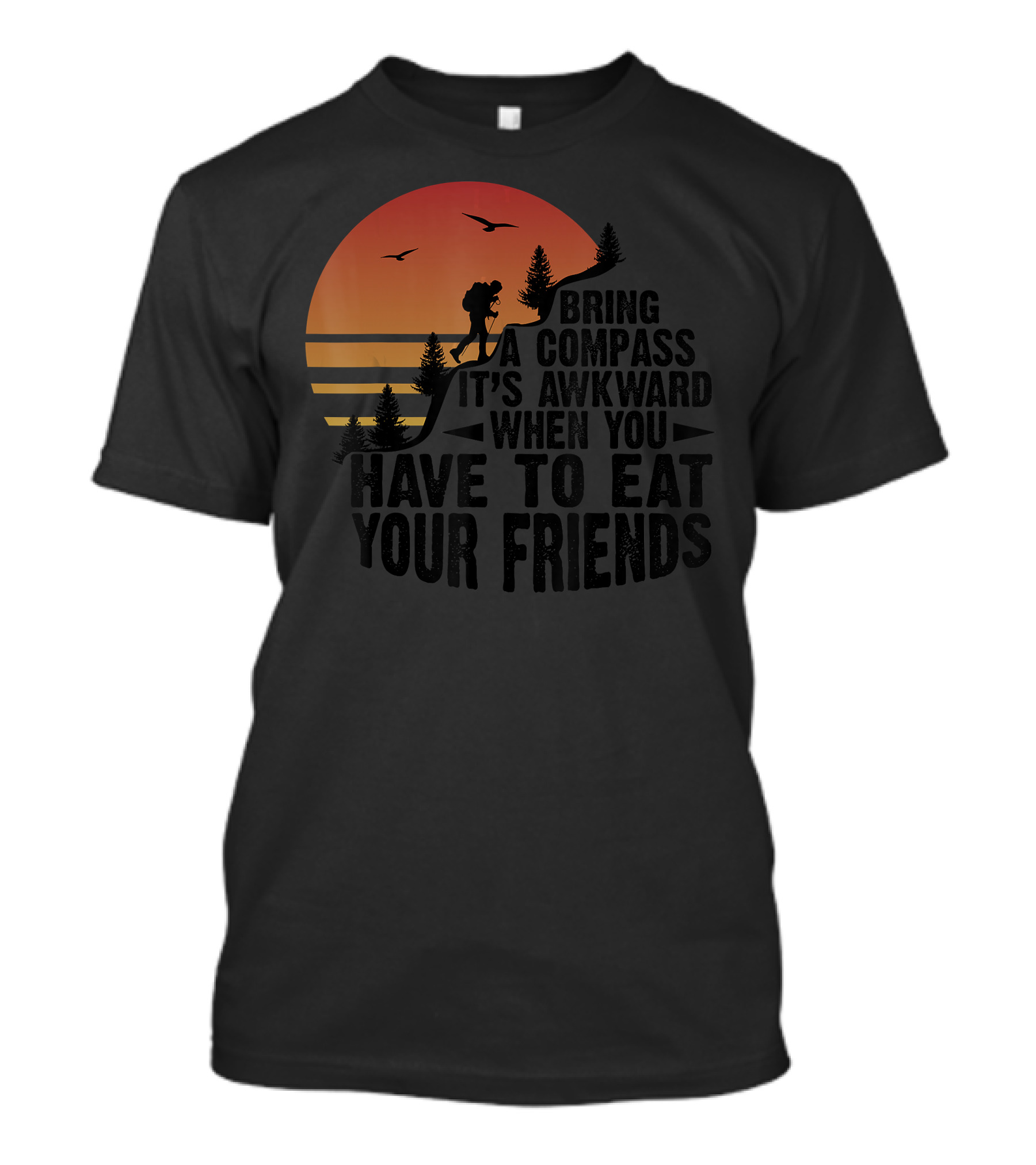 Bring A Compass It's Awkward When You Have To Eat Your Friends Adventure Sunset T-Shirt
