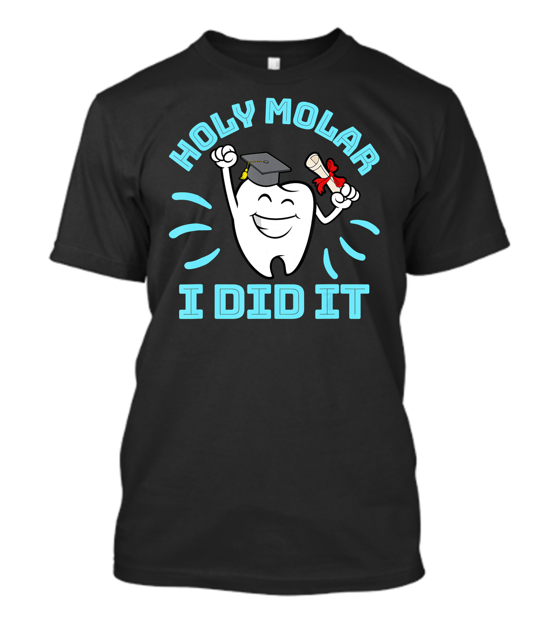 Holy Molar I Did It Dentist Hygienist Dental Graduation T-Shirt