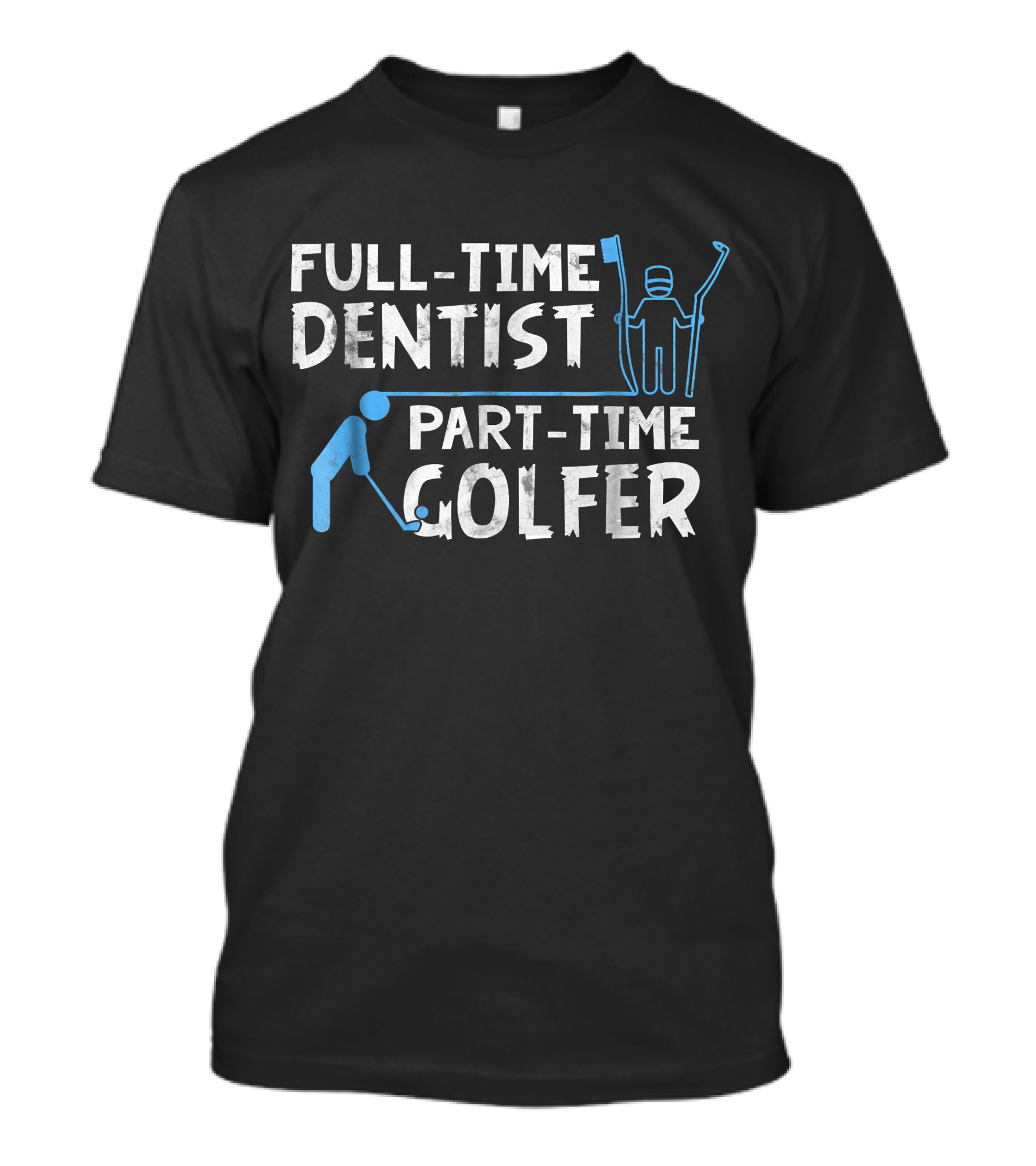 Full-Time Dentist Part-Time Golfer T-Shirt