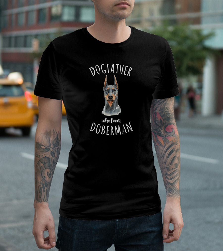 Dogfather Who Loves Doberman Pinscher Dad Dogfather Lover T-Shirt